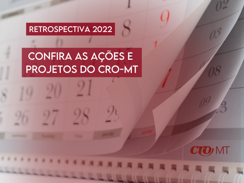 Retrospectiva 2022: confira as ações e projetos do CRO-MT